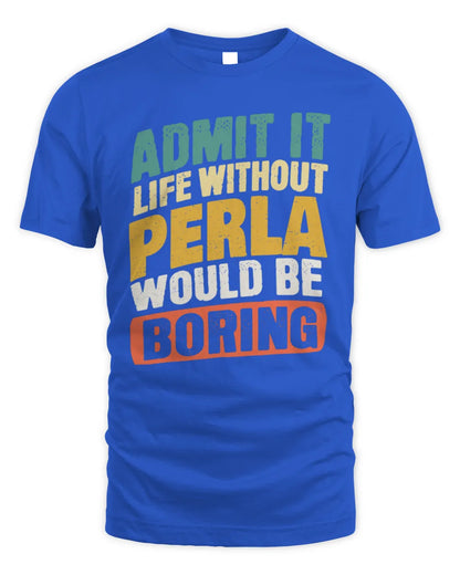 PERLA TP88-K4-229
Personalized Funny Quote Apparel “Life Without NAME Would Be Boring” - Unisex Standard T-Shirt - Royal