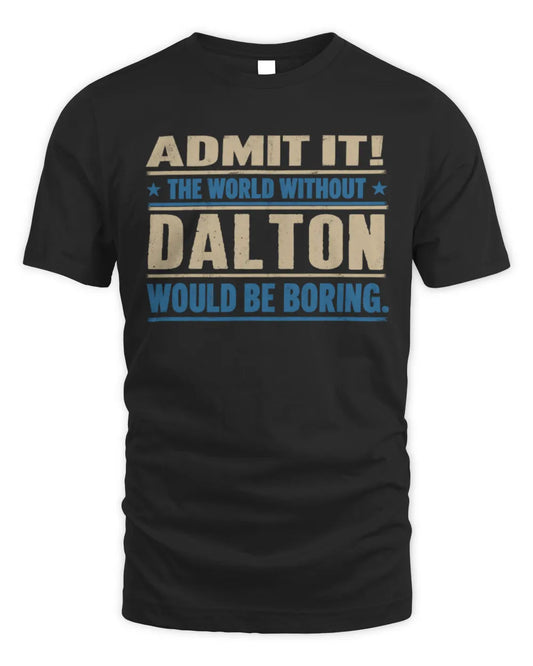 DALTON TP68-K2-968 – Personalized Funny Quote Apparel “The World Without NAME Would Be Boring” - Unisex Standard T-Shirt - Black