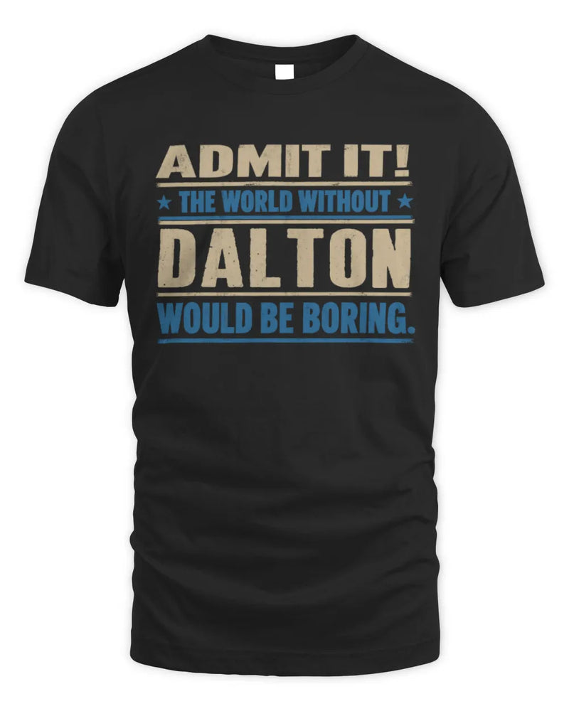 DALTON TP68-K2-968 – Personalized Funny Quote Apparel “The World Without NAME Would Be Boring” - Unisex Standard T-Shirt - Black