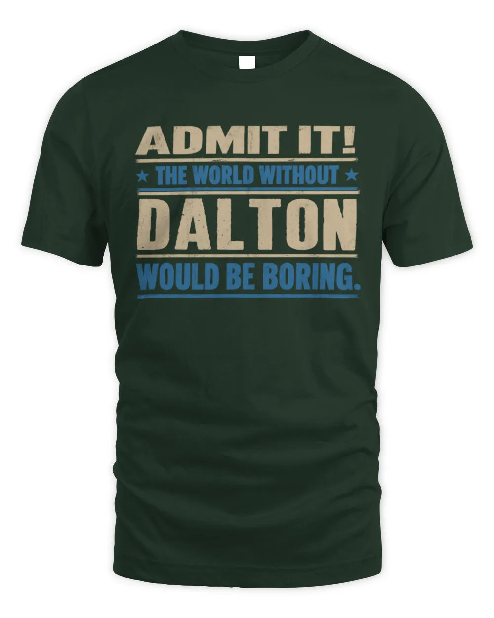 DALTON TP68-K2-968 – Personalized Funny Quote Apparel “The World Without NAME Would Be Boring” - Unisex Standard T-Shirt - Forest Green