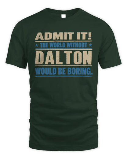 DALTON TP68-K2-968 – Personalized Funny Quote Apparel “The World Without NAME Would Be Boring” - Unisex Standard T-Shirt - Forest Green