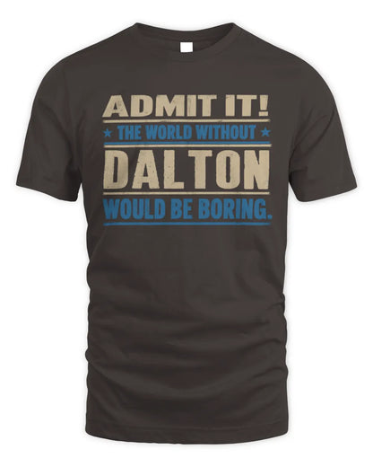 DALTON TP68-K2-968 – Personalized Funny Quote Apparel “The World Without NAME Would Be Boring” - Unisex Standard T-Shirt - Dark Chocolate