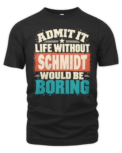 SCHMIDT P02-TH11-226 Personalized Admit It Life Without [Name] Would Be Boring T-Shirt - Custom Name Funny Gift - Unisex Standard T-Shirt - Black