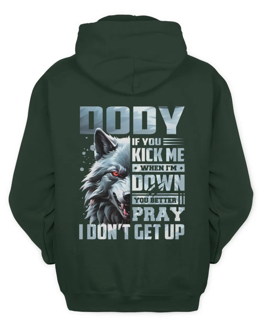 DODY AP62-K4-666 - Personalized Fierce Wolf Quote Apparel “If You Kick Me When I’m Down, You Better Pray I Don’t Get Up” - Unisex Hoodie - Forest Green