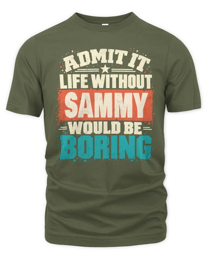 SAMMY P02-TH11-226 Personalized Admit It Life Without [Name] Would Be Boring T-Shirt - Custom Name Funny Gift - Unisex Standard T-Shirt - Military Green