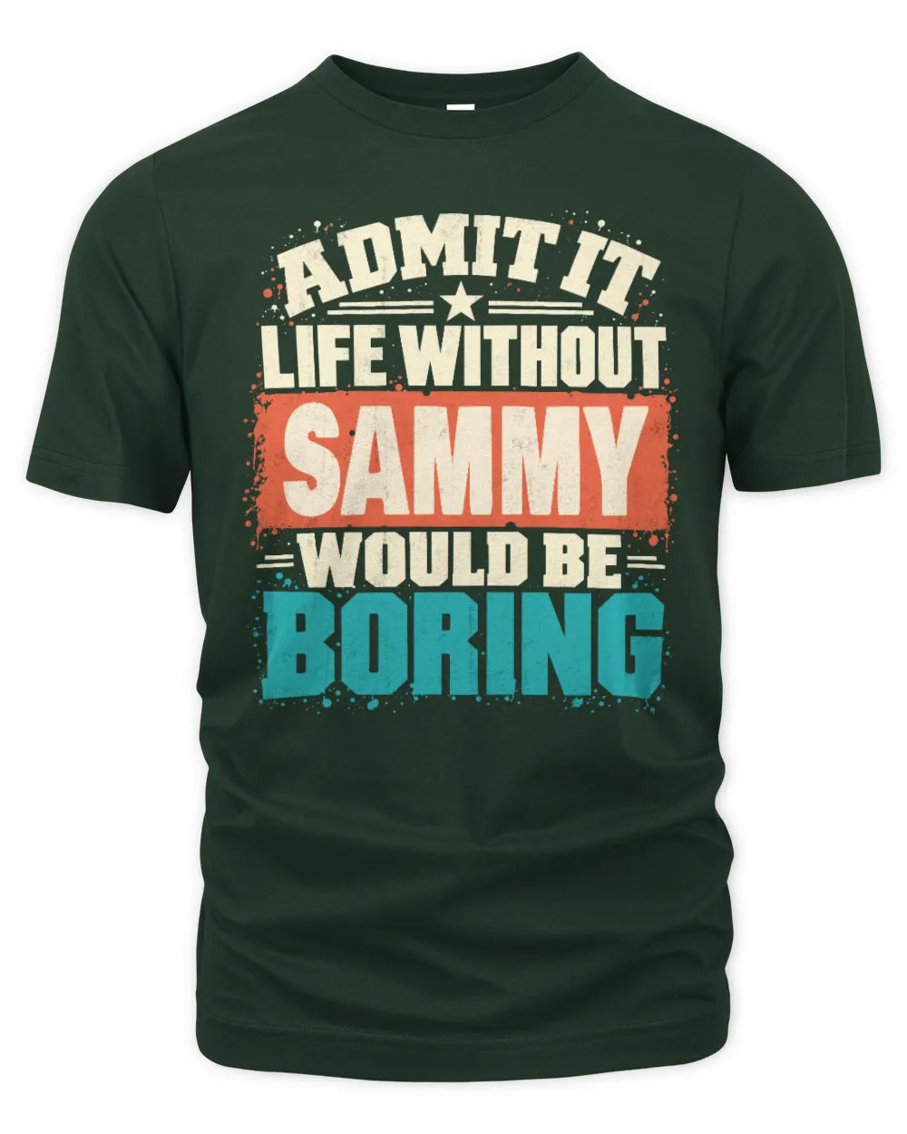 SAMMY P02-TH11-226 Personalized Admit It Life Without [Name] Would Be Boring T-Shirt - Custom Name Funny Gift - Unisex Standard T-Shirt - Forest Green