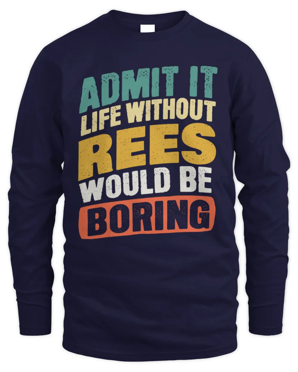 REES TP88-K4-229
Personalized Funny Quote Apparel “Life Without NAME Would Be Boring” - Men's Long Sleeved T-Shirt - Navy