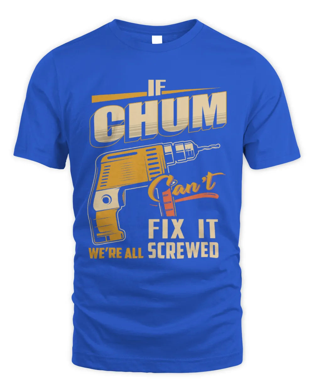 CHUM TP22-K4-228 - Personalized Handyman T-Shirt “If AARON Can’t Fix It, We’re All Screwed” - Unisex Standard T-Shirt - Royal