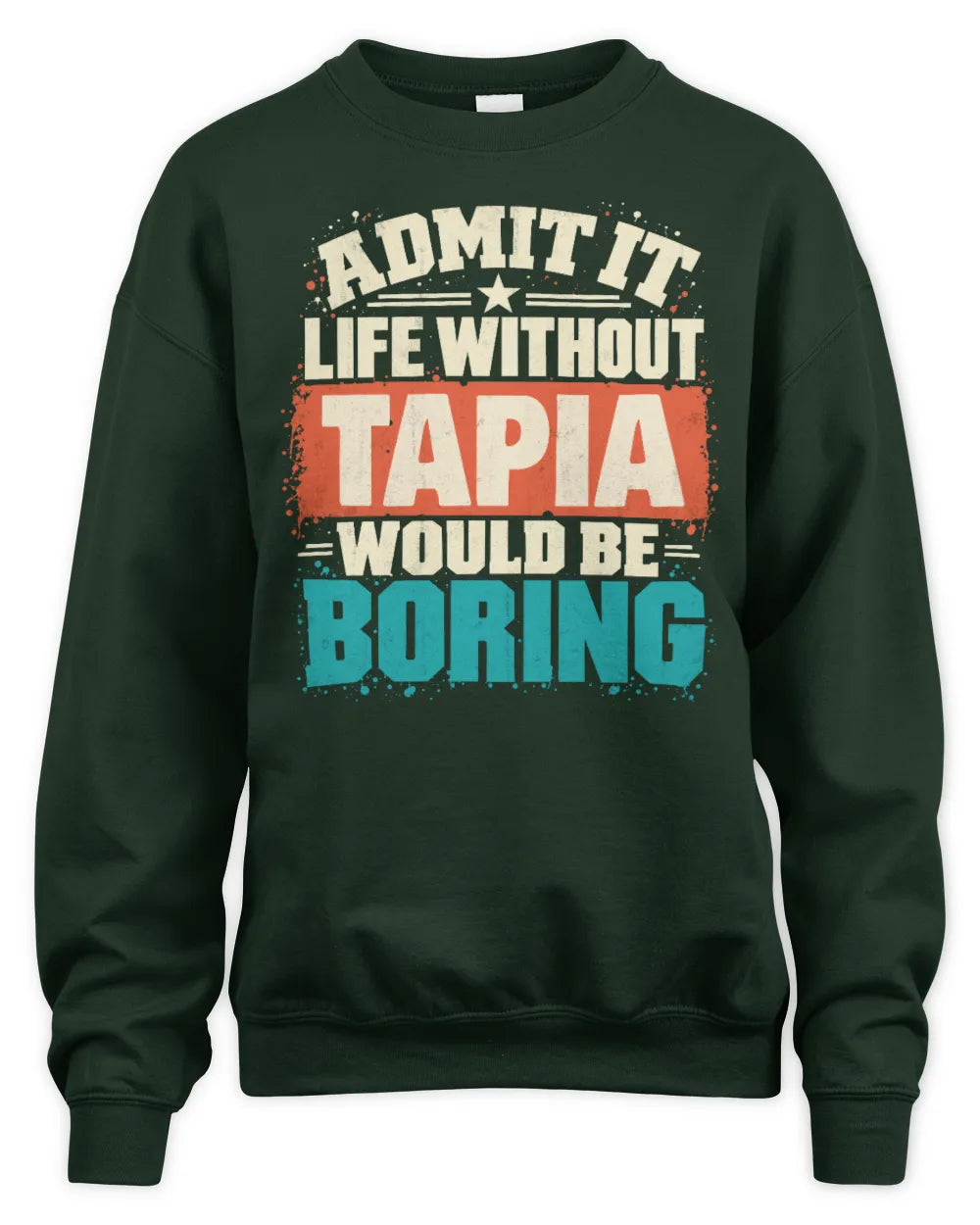 TAPIA P02-TH11-226 Personalized Admit It Life Without [Name] Would Be Boring T-Shirt - Custom Name Funny Gift - Unisex Sweatshirt - Forest Green