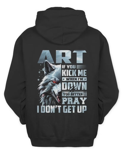 ART AP62-K4-666 - Personalized Fierce Wolf Quote Apparel “If You Kick Me When I’m Down, You Better Pray I Don’t Get Up” - Unisex Hoodie - Black