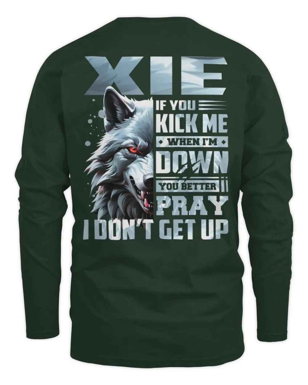 XIE AP62-K4-666 - Personalized Fierce Wolf Quote Apparel “If You Kick Me When I’m Down, You Better Pray I Don’t Get Up” - Men's Long Sleeved T-Shirt - Forest Green