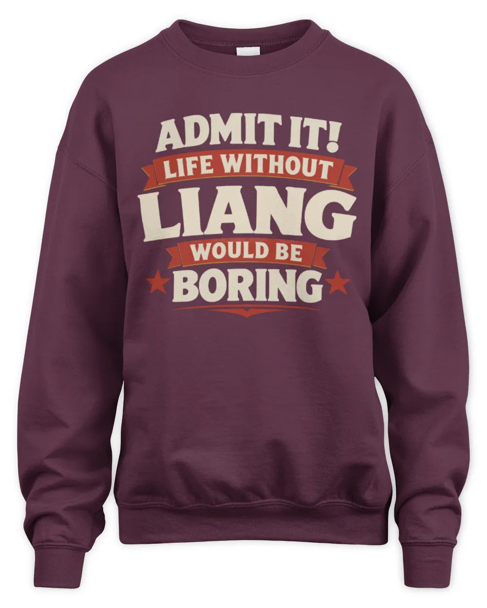 LIANG P4 KT003 Personalized Funny Quote Apparel “Life Without NAME Would Be Boring” - Unisex Sweatshirt - Maroon