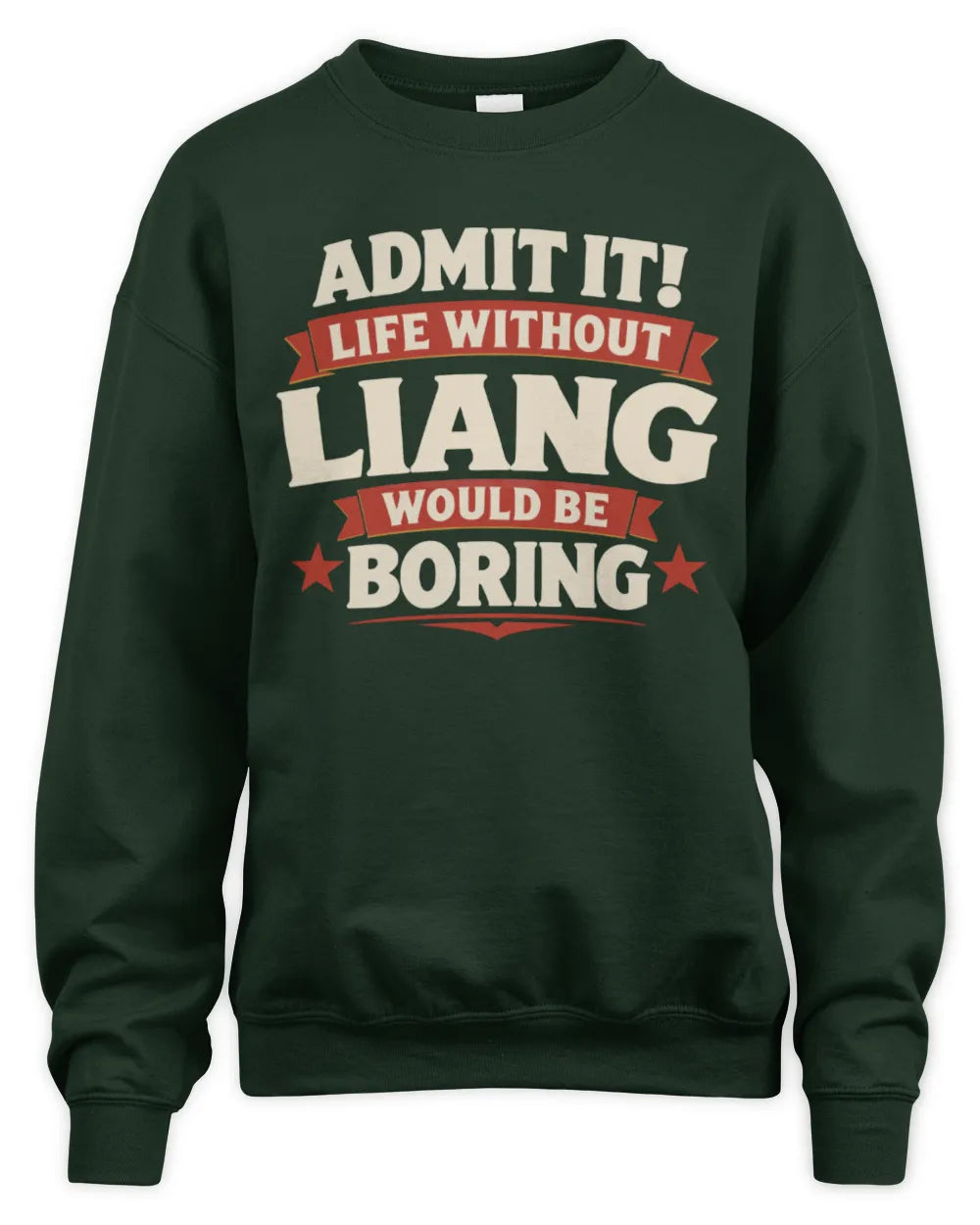 LIANG P4 KT003 Personalized Funny Quote Apparel “Life Without NAME Would Be Boring” - Unisex Sweatshirt - Forest Green