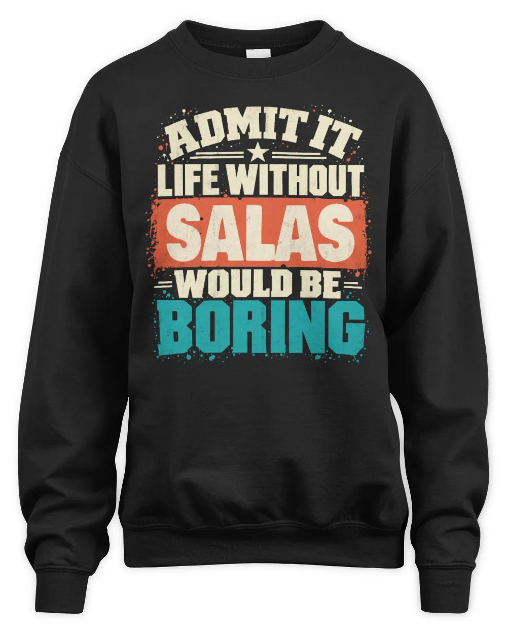 SALAS P02-TH11-226 Personalized Admit It Life Without [Name] Would Be Boring T-Shirt - Custom Name Funny Gift - Unisex Sweatshirt - Black