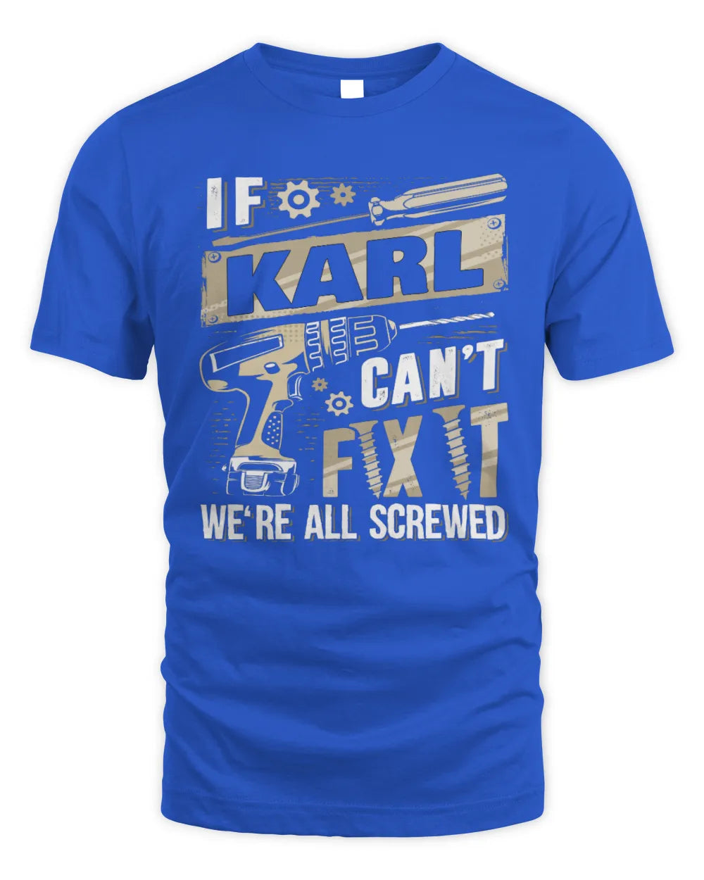 KARL TX03 P02 - Personalized Handyman Mechanic Shirt “If NAME Can’t Fix It, We’re All Screwed” - Unisex Standard T-Shirt - Royal