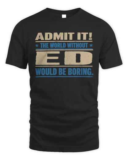 ED TP68-K2-968 – Personalized Funny Quote Apparel “The World Without NAME Would Be Boring” - Unisex Standard T-Shirt - Black