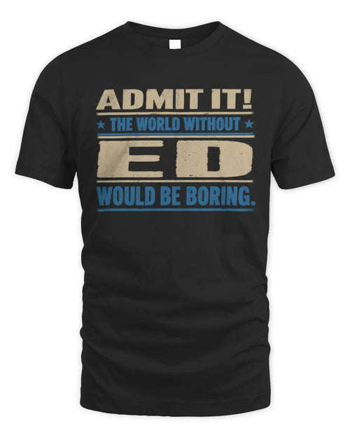 ED TP68-K2-968 – Personalized Funny Quote Apparel “The World Without NAME Would Be Boring” - Unisex Standard T-Shirt - Black