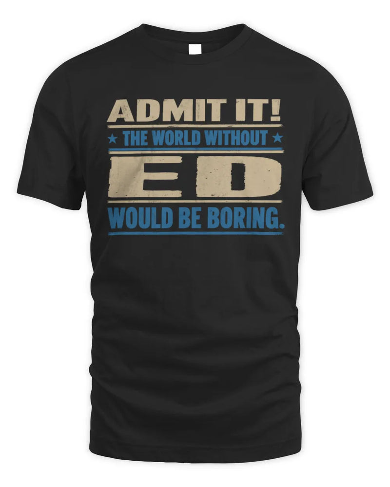 ED TP68-K2-968 – Personalized Funny Quote Apparel “The World Without NAME Would Be Boring” - Unisex Standard T-Shirt - Black