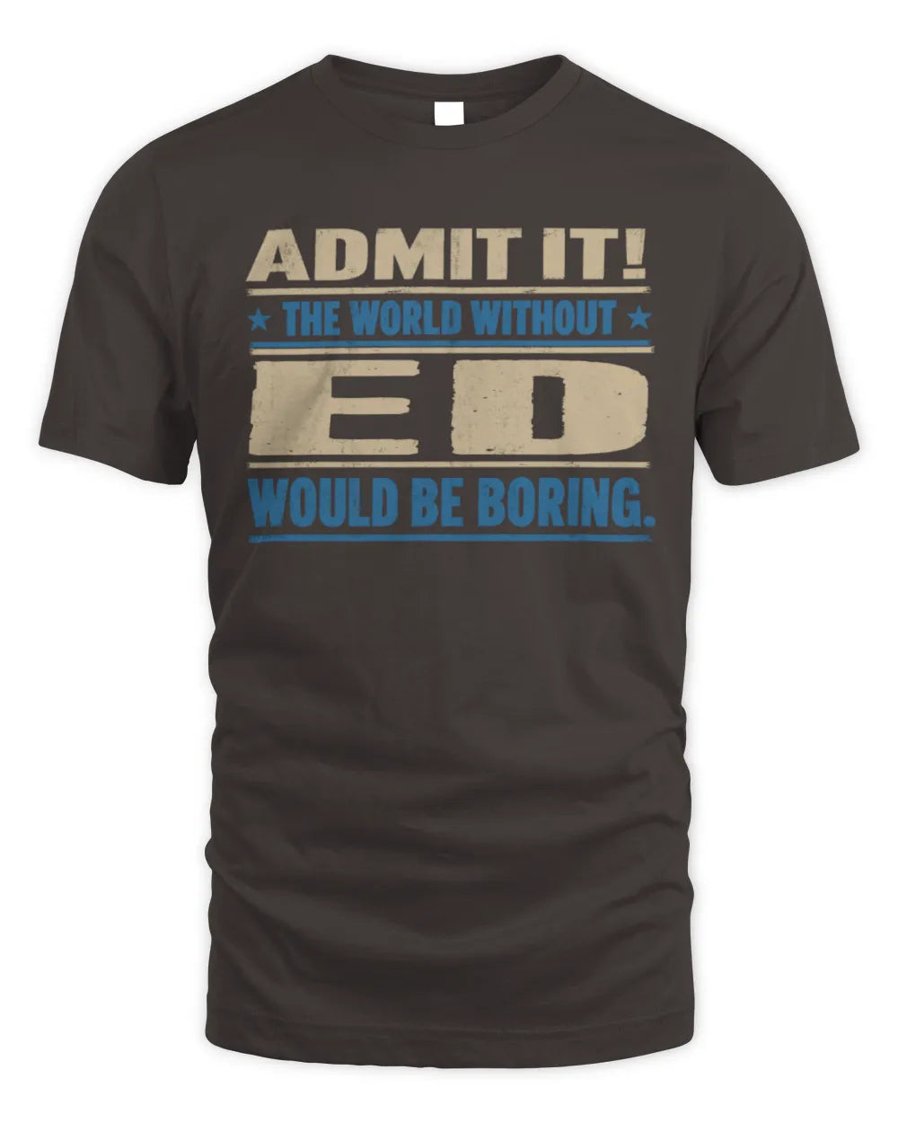 ED TP68-K2-968 – Personalized Funny Quote Apparel “The World Without NAME Would Be Boring” - Unisex Standard T-Shirt - Dark Chocolate