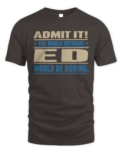 ED TP68-K2-968 – Personalized Funny Quote Apparel “The World Without NAME Would Be Boring” - Unisex Standard T-Shirt - Dark Chocolate