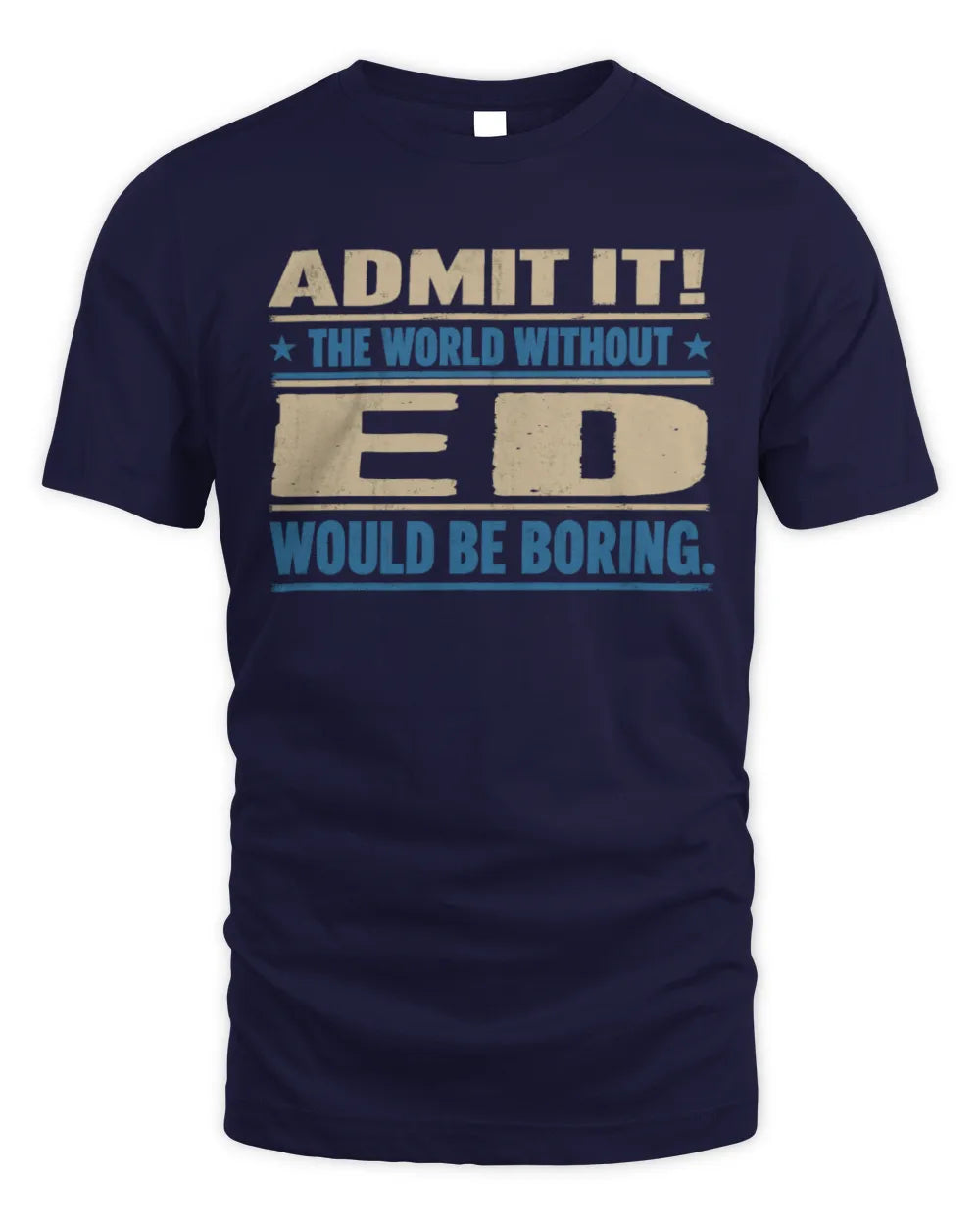 ED TP68-K2-968 – Personalized Funny Quote Apparel “The World Without NAME Would Be Boring” - Unisex Standard T-Shirt - Navy