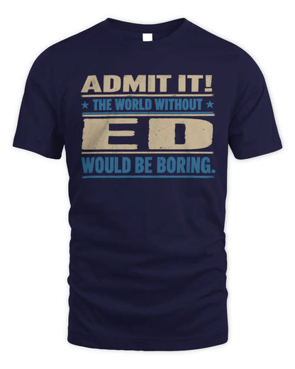 ED TP68-K2-968 – Personalized Funny Quote Apparel “The World Without NAME Would Be Boring” - Unisex Standard T-Shirt - Navy