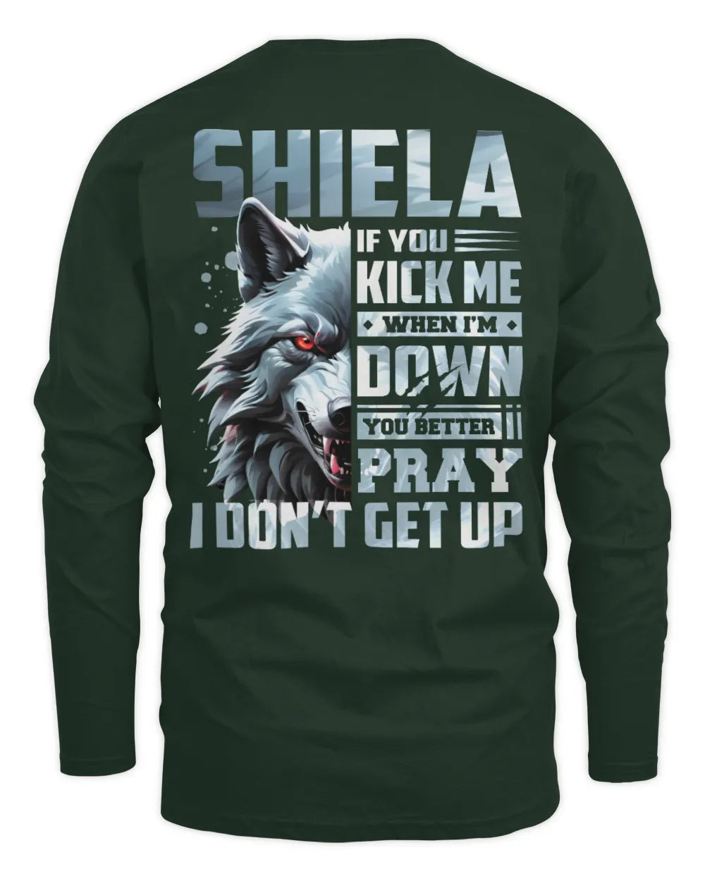 SHIELA AP62-K4-666 - Personalized Fierce Wolf Quote Apparel “If You Kick Me When I’m Down, You Better Pray I Don’t Get Up” - Men's Long Sleeved T-Shirt - Forest Green