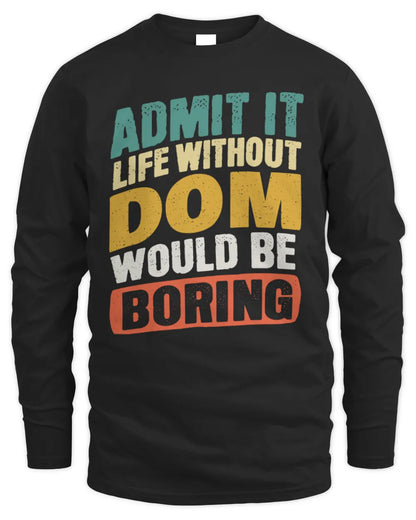 DOM TP88-K4-229
Personalized Funny Quote Apparel “Life Without NAME Would Be Boring” - Men's Long Sleeved T-Shirt - Black