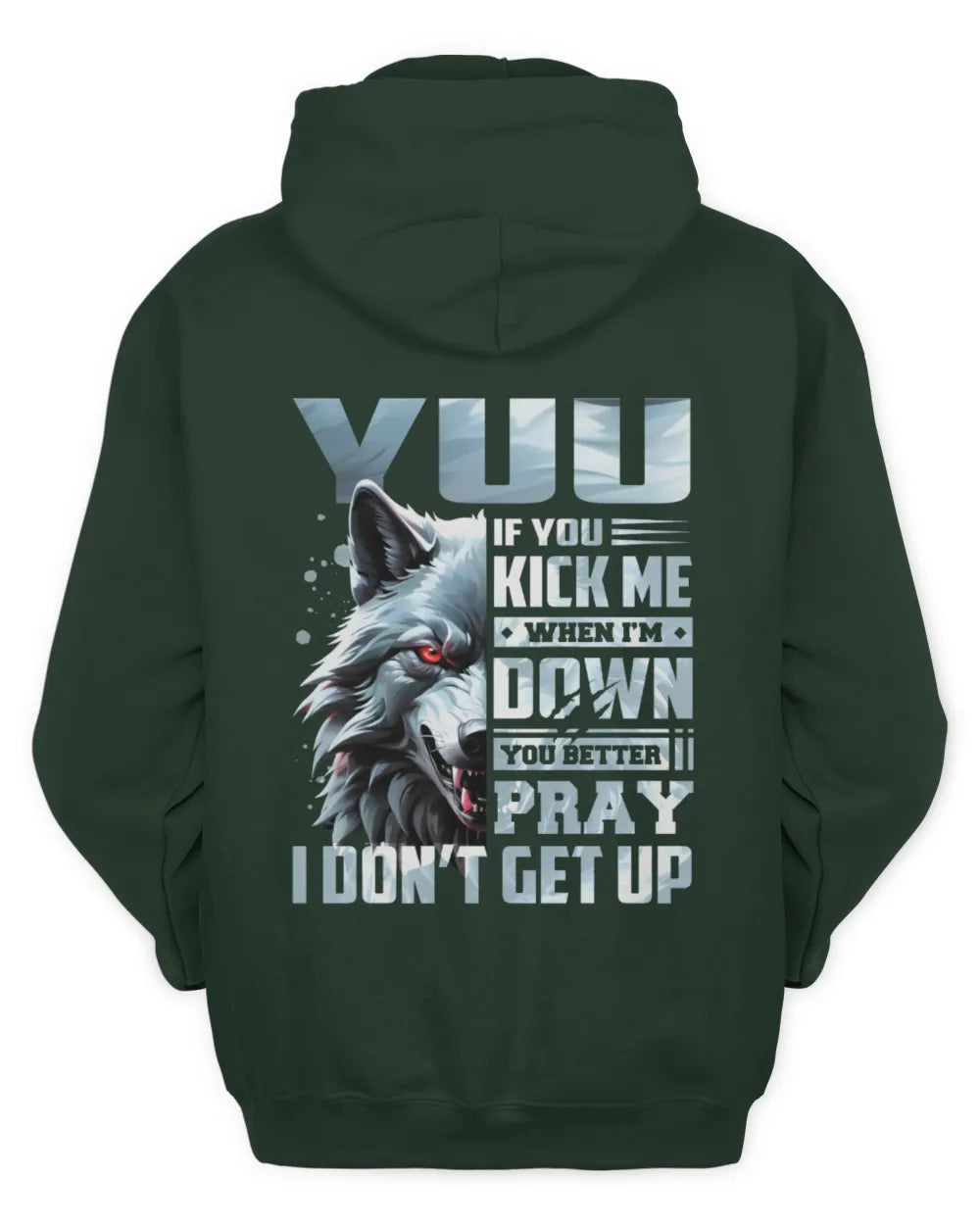 YUU AP62-K4-666 - Personalized Fierce Wolf Quote Apparel “If You Kick Me When I’m Down, You Better Pray I Don’t Get Up” - Unisex Hoodie - Forest Green