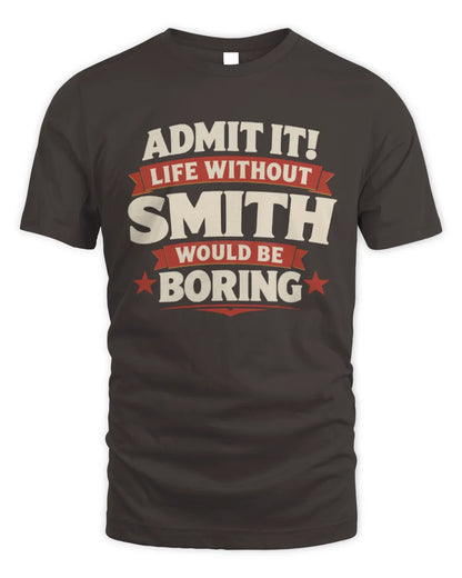 SMITH P4 KT003 Personalized Funny Quote Apparel “Life Without NAME Would Be Boring” - Unisex Standard T-Shirt - Dark Chocolate