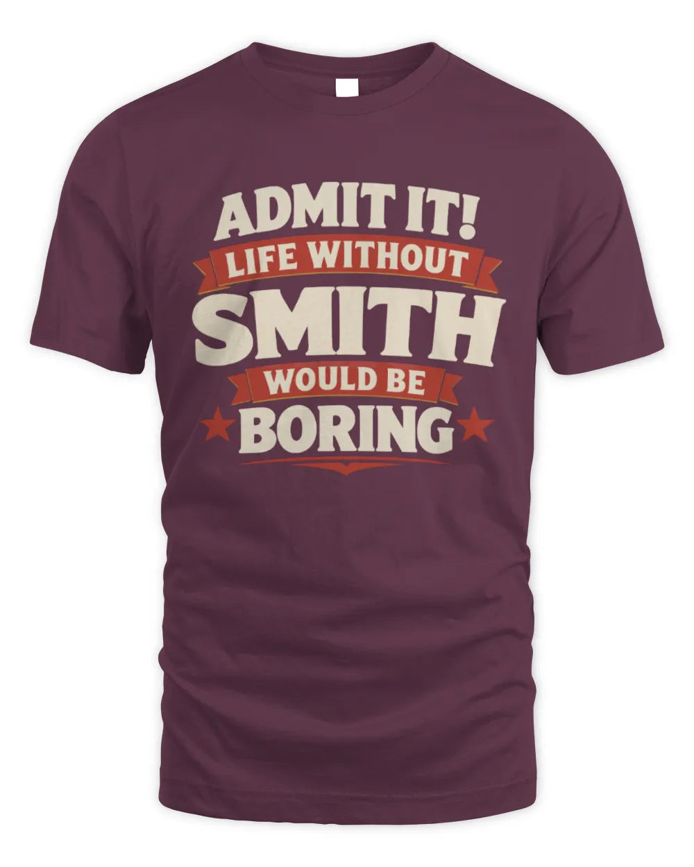 SMITH P4 KT003 Personalized Funny Quote Apparel “Life Without NAME Would Be Boring” - Unisex Standard T-Shirt - Maroon