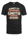 SMITH P4 KT003 Personalized Funny Quote Apparel “Life Without NAME Would Be Boring”