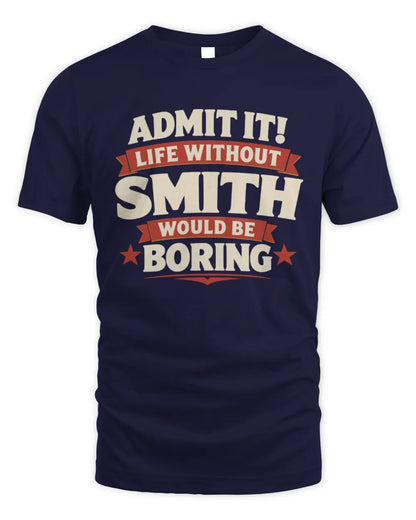 SMITH P4 KT003 Personalized Funny Quote Apparel “Life Without NAME Would Be Boring” - Unisex Standard T-Shirt - Navy