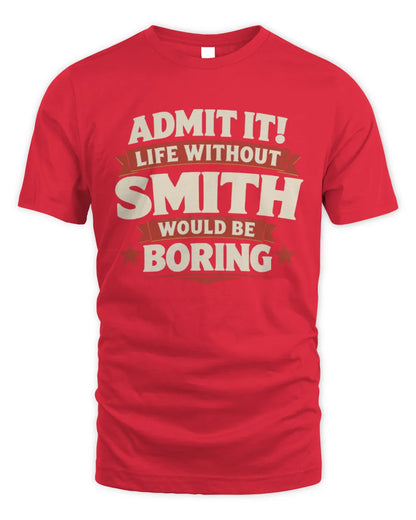 SMITH P4 KT003 Personalized Funny Quote Apparel “Life Without NAME Would Be Boring” - Unisex Standard T-Shirt - Red