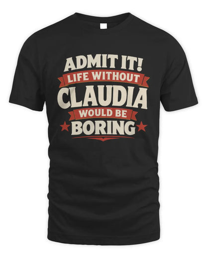 CLAUDIA P4 KT003 Personalized Funny Quote Apparel “Life Without NAME Would Be Boring” - Unisex Standard T-Shirt - Black