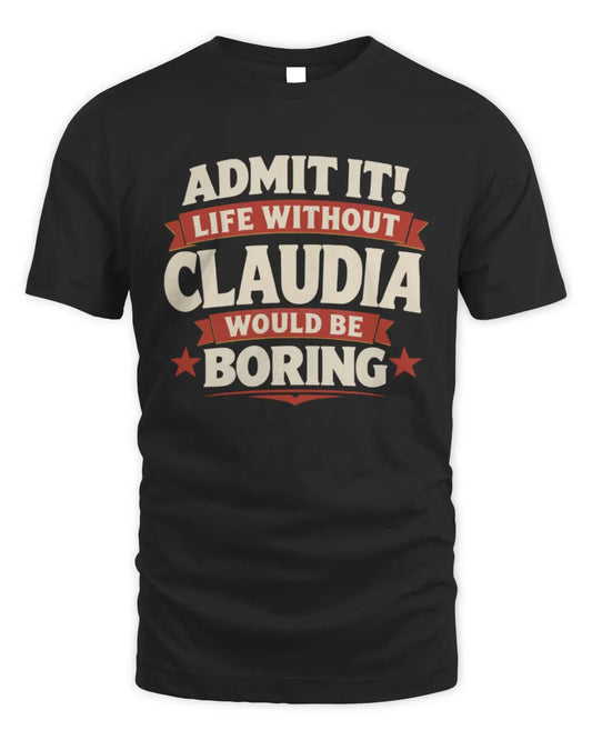 CLAUDIA P4 KT003 Personalized Funny Quote Apparel “Life Without NAME Would Be Boring” - Unisex Standard T-Shirt - Black