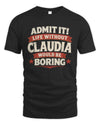 CLAUDIA P4 KT003 Personalized Funny Quote Apparel “Life Without NAME Would Be Boring”