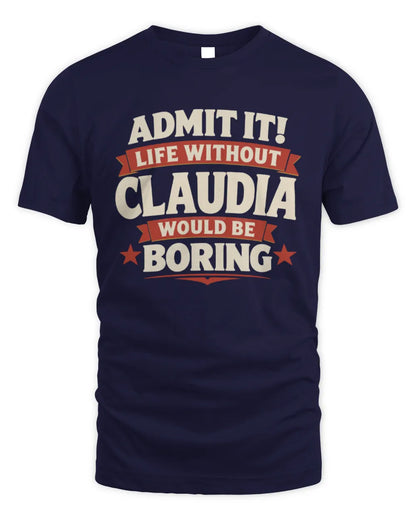CLAUDIA P4 KT003 Personalized Funny Quote Apparel “Life Without NAME Would Be Boring” - Unisex Standard T-Shirt - Navy