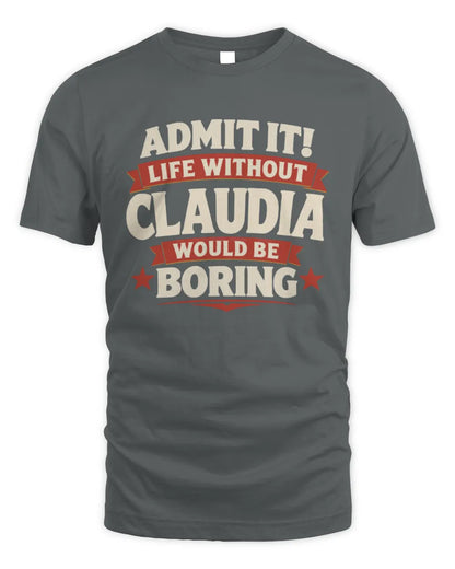 CLAUDIA P4 KT003 Personalized Funny Quote Apparel “Life Without NAME Would Be Boring” - Unisex Standard T-Shirt - Charcoal