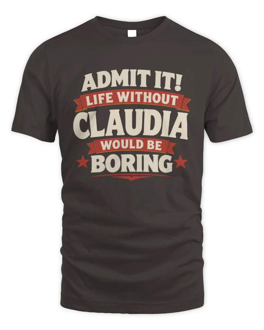 CLAUDIA P4 KT003 Personalized Funny Quote Apparel “Life Without NAME Would Be Boring” - Unisex Standard T-Shirt - Dark Chocolate
