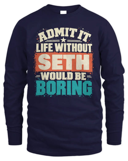 SETH P02-TH11-226 Personalized Admit It Life Without [Name] Would Be Boring T-Shirt - Custom Name Funny Gift - Men's Long Sleeved T-Shirt - Navy