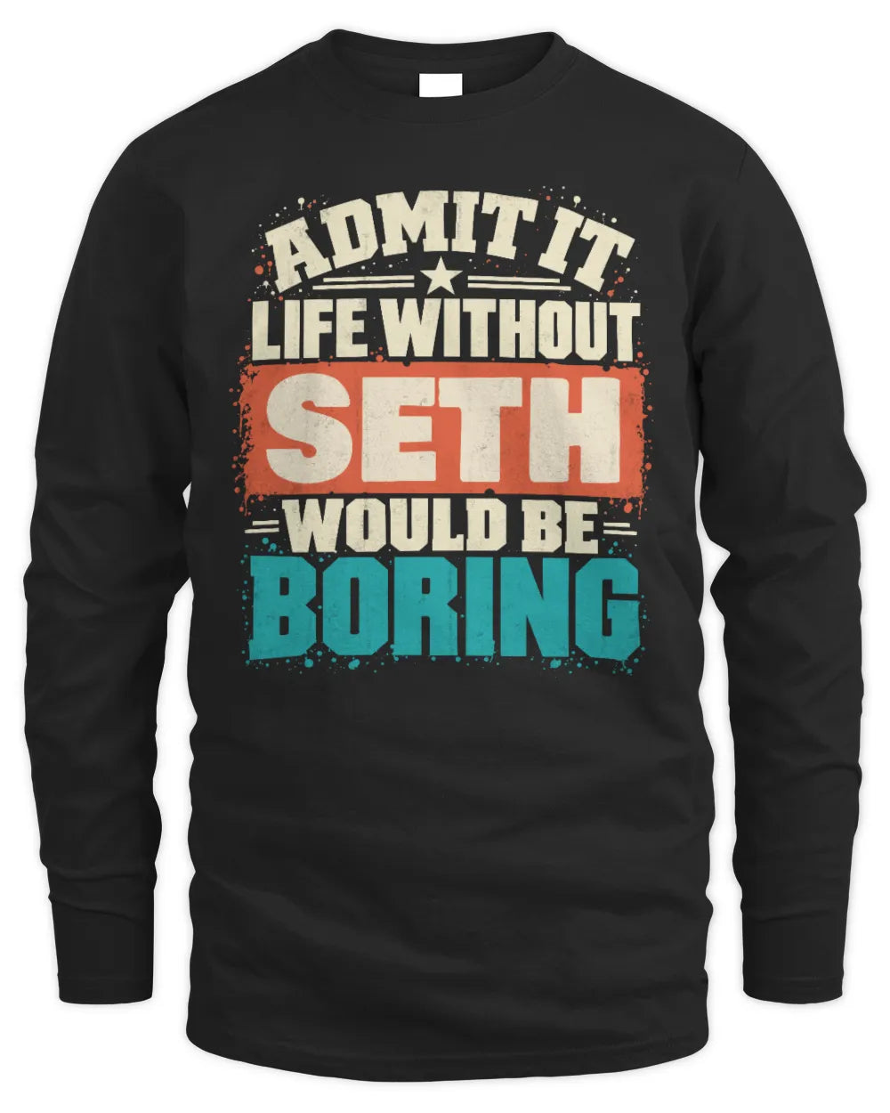 SETH P02-TH11-226 Personalized Admit It Life Without [Name] Would Be Boring T-Shirt - Custom Name Funny Gift - Men's Long Sleeved T-Shirt - Black