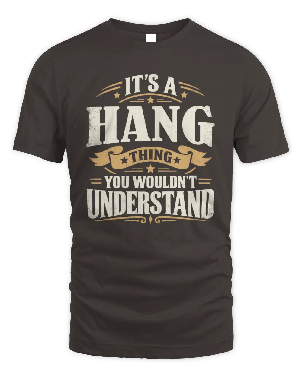 HANG P08 TH51 - Personalized “It’s a/an [NAME] Thing – You Wouldn’t Understand” Shirt - Unisex Standard T-Shirt - Dark Chocolate