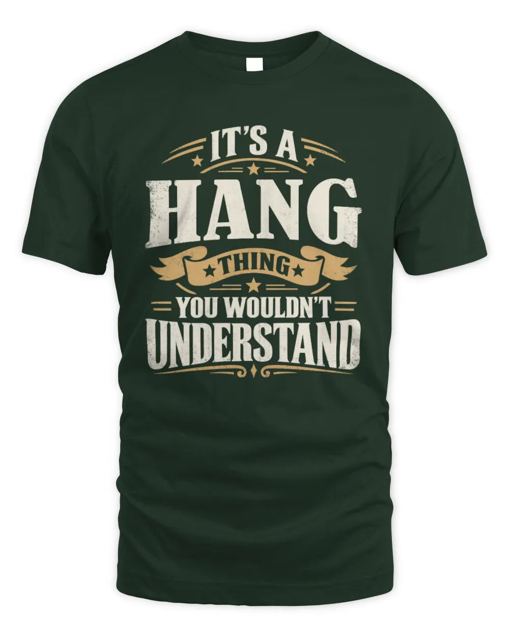 HANG P08 TH51 - Personalized “It’s a/an [NAME] Thing – You Wouldn’t Understand” Shirt - Unisex Standard T-Shirt - Forest Green