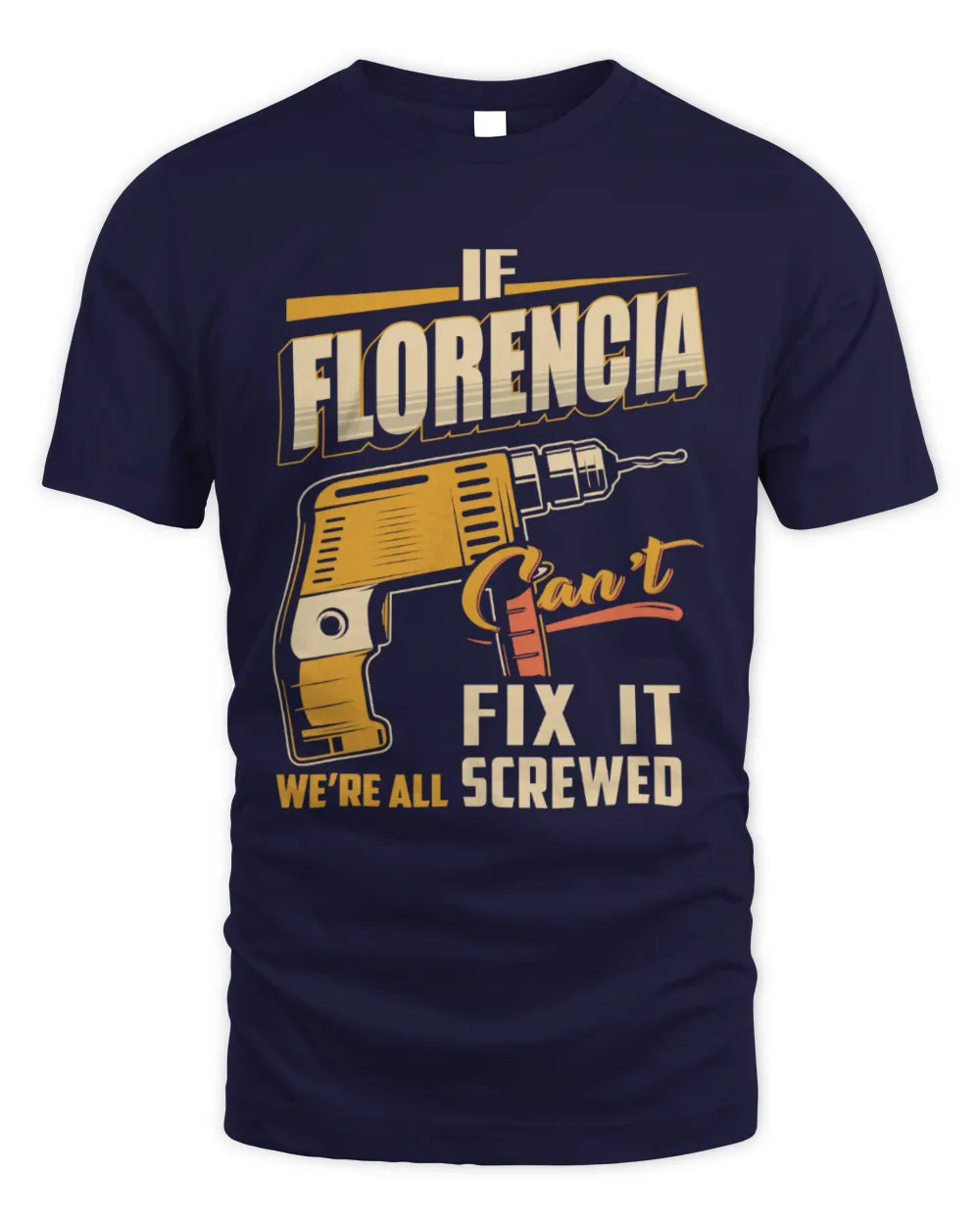 FLORENCIA TP22-K4-228 - Personalized Handyman T-Shirt “If AARON Can’t Fix It, We’re All Screwed” - Unisex Standard T-Shirt - Navy