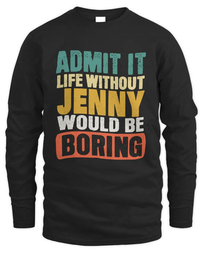 JENNY TP86-K3-229 Personalized Funny Quote Apparel “Life Without NAME Would Be Boring” - Men's Long Sleeved T-Shirt - Black