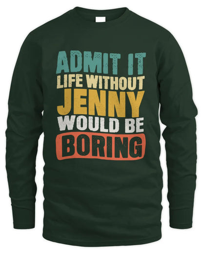 JENNY TP86-K3-229 Personalized Funny Quote Apparel “Life Without NAME Would Be Boring” - Men's Long Sleeved T-Shirt - Forest Green
