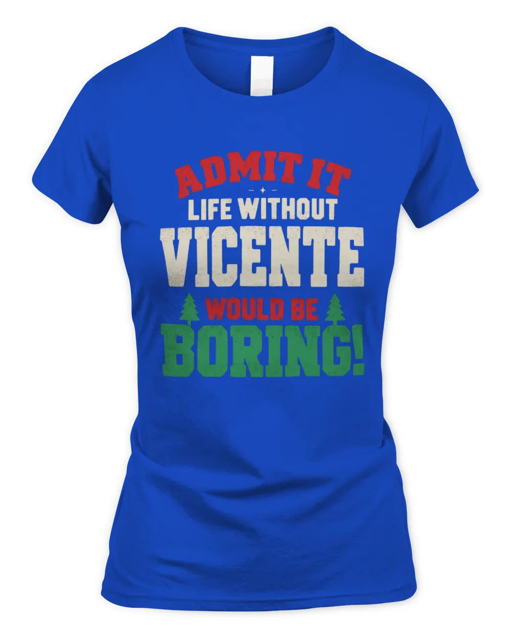 VICENTE P5 TH08 Christmas T-Shirt – “Life Without NAME Would Be Boring” - Women's Standard T-Shirt - Royal