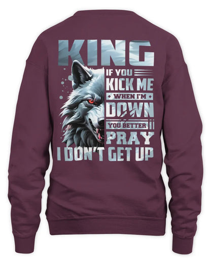 KING AP62-K4-666 - Personalized Fierce Wolf Quote Apparel “If You Kick Me When I’m Down, You Better Pray I Don’t Get Up” - Unisex Sweatshirt - Maroon