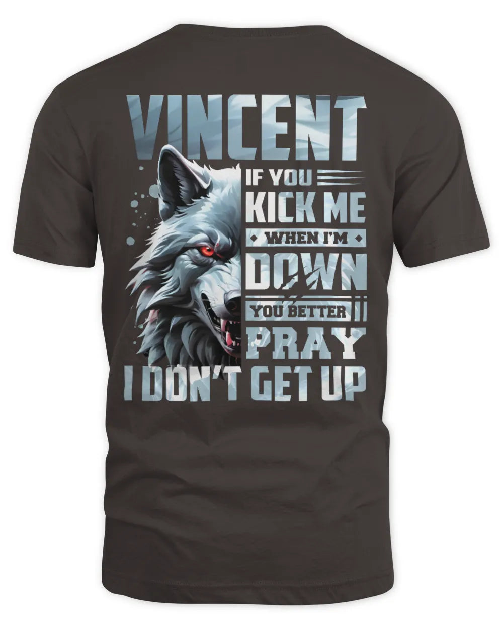 VINCENT AP62-K4-666 - Personalized Fierce Wolf Quote Apparel “If You Kick Me When I’m Down, You Better Pray I Don’t Get Up” - Unisex Standard T-Shirt - Dark Chocolate
